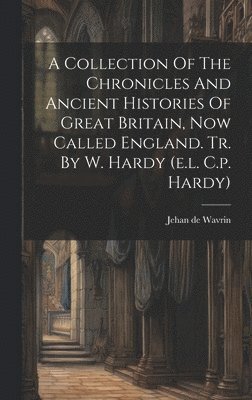 bokomslag Collection Of The Chronicles And Ancient Histories Of Great Britain, Now Called England. Tr. By W. Hardy (e.l. C.p. Hardy)