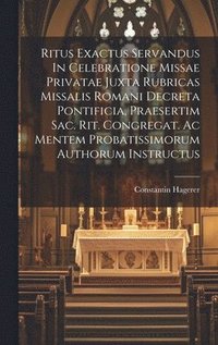 bokomslag Ritus Exactus Servandus In Celebratione Missae Privatae Juxta Rubricas Missalis Romani Decreta Pontificia, Praesertim Sac. Rit. Congregat. Ac Mentem Probatissimorum Authorum Instructus