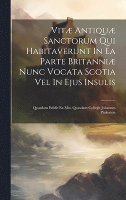 Vit Antiqu Sanctorum Qui Habitaverunt In Ea Parte Britanni Nunc Vocata Scotia Vel In Ejus Insulis 1
