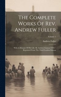 bokomslag The Complete Works Of Rev. Andrew Fuller