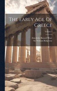 bokomslag The Early Age Of Greece; Volume 1