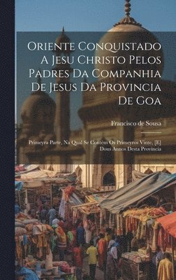 bokomslag Oriente Conquistado A Jesu Christo Pelos Padres Da Companhia De Jesus Da Provincia De Goa