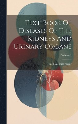 bokomslag Text-book Of Diseases Of The Kidneys And Urinary Organs; Volume 1