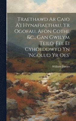William Davies - Traethawd Ar Caio A'i Hynafiaethau, Yr Ogofau, Afon Cothi, &c., Gan Gwilym Teilo. Fel Ei Cyhoeddwyd Yn 'ngolud Yr Oes', Inbunden