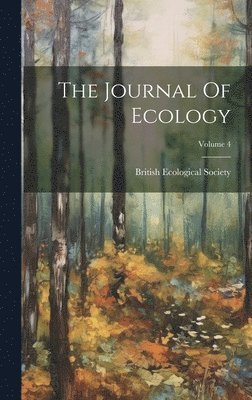 British Ecological Society - Journal Of Ecology; Volume 4, Inbunden