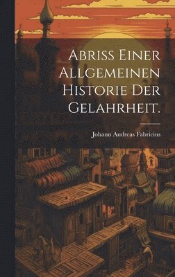 bokomslag Abri einer allgemeinen Historie der Gelahrheit.