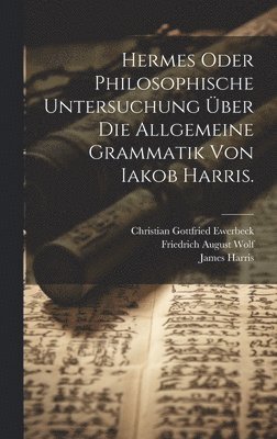 bokomslag Hermes oder philosophische Untersuchung über die allgemeine Grammatik von Iakob Harris.