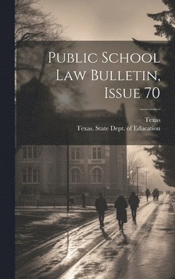 Texas, Texas State Dept of Education - Public School Law Bulletin, Issue 70, Inbunden