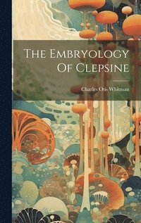 bokomslag The Embryology Of Clepsine