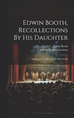 bokomslag Edwin Booth, Recollections By His Daughter