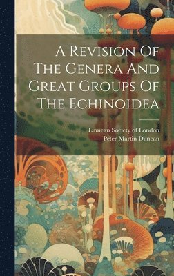 bokomslag Revision Of The Genera And Great Groups Of The Echinoidea