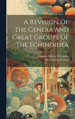 A Revision Of The Genera And Great Groups Of The Echinoidea 1