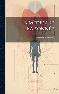 Friedrich Hoffmann - Medecine Raisonnée, Inbunden