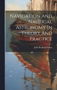 bokomslag Navigation And Nautical Astronomy In Theory And Practice