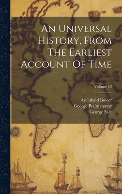 bokomslag An Universal History, From The Earliest Account Of Time; Volume 53