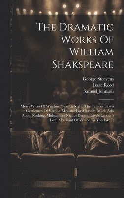 William Shakespeare, Samuel Johnson, George Steevens - Dramatic Works Of William Shakspeare, Inbunden