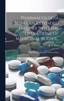 bokomslag Pharmacologia Being An Extended Inquiry Into The Operations Of Medicinal Bodies...