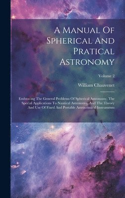 A Manual Of Spherical And Pratical Astronomy 1