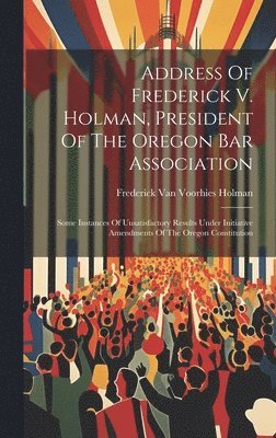 Address Of Frederick V. Holman, President Of The Oregon Bar Association 1