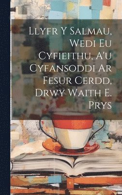 Llyfr Y Salmau, Wedi Eu Cyfieithu, A'u Cyfansoddi Ar Fesur Cerdd, Drwy Waith E. Prys 1