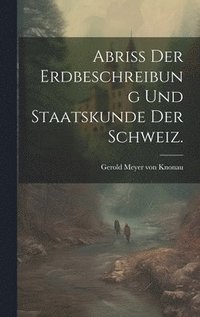 bokomslag Abriss der Erdbeschreibung und Staatskunde der Schweiz.