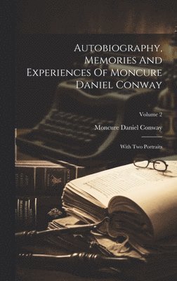 Autobiography, Memories And Experiences Of Moncure Daniel Conway 1