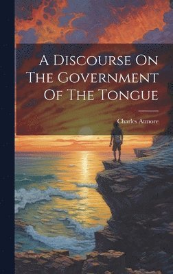 A Discourse On The Government Of The Tongue 1