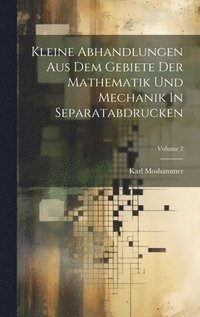 bokomslag Kleine Abhandlungen Aus Dem Gebiete Der Mathematik Und Mechanik In Separatabdrucken; Volume 2