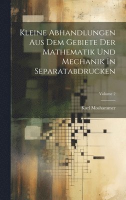 bokomslag Kleine Abhandlungen Aus Dem Gebiete Der Mathematik Und Mechanik In Separatabdrucken; Volume 2