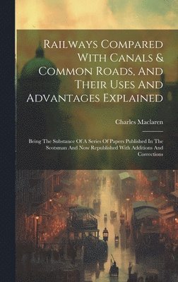 Charles MacLaren, Charles Maclaren - Railways Compared With Canals & Common Roads, And Their Uses And Advantages Explained, Inbunden