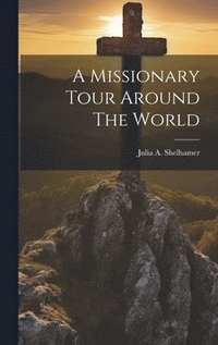 bokomslag A Missionary Tour Around The World