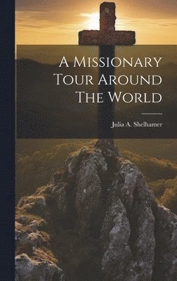 bokomslag A Missionary Tour Around The World