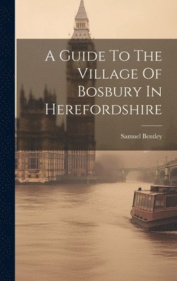 bokomslag A Guide To The Village Of Bosbury In Herefordshire