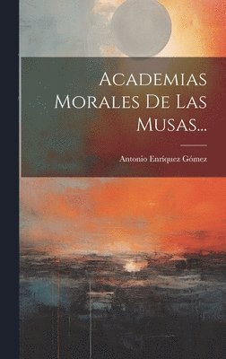 Antonio Enríquez Gómez - Academias Morales De Las Musas..., Inbunden