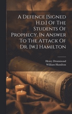 Henry Drummond, William Hamilton - Defence [signed H.d.] Of The Students Of Prophecy, In Answer To The Attack Of Dr. [w.] Hamilton, Inbunden