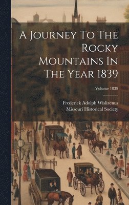 A Journey To The Rocky Mountains In The Year 1839; Volume 1839 1