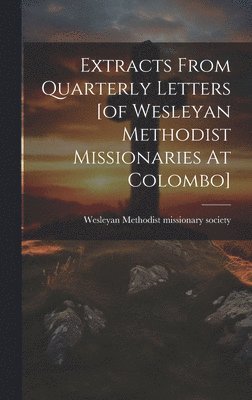 bokomslag Extracts From Quarterly Letters [of Wesleyan Methodist Missionaries At Colombo]