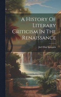 bokomslag A History Of Literary Criticism In The Renaissance