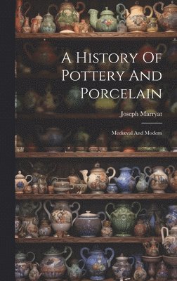 bokomslag A History Of Pottery And Porcelain