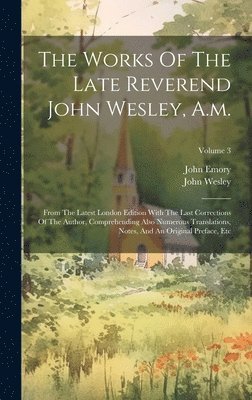 The Works Of The Late Reverend John Wesley, A.m. 1