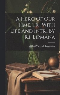 bokomslag A Hero Of Our Time. Tr., With Life And Intr., By R.i. Lipmana