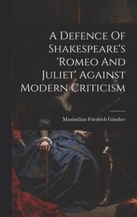 bokomslag A Defence Of Shakespeare's 'romeo And Juliet' Against Modern Criticism