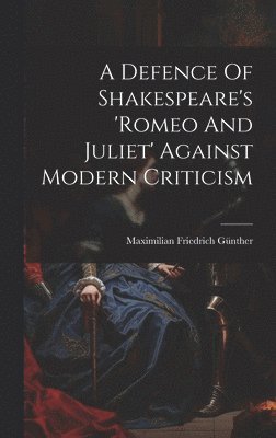 A Defence Of Shakespeare's 'romeo And Juliet' Against Modern Criticism 1