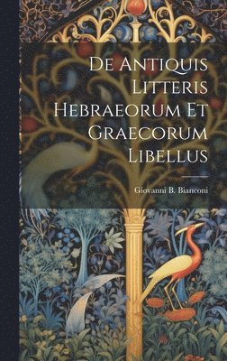 De Antiquis Litteris Hebraeorum Et Graecorum Libellus 1