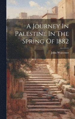 A Journey In Palestine In The Spring Of 1882 1