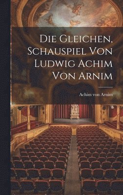 Gleichen, Schauspiel von Ludwig Achim von Arnim