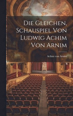 Die Gleichen, Schauspiel von Ludwig Achim von Arnim 1