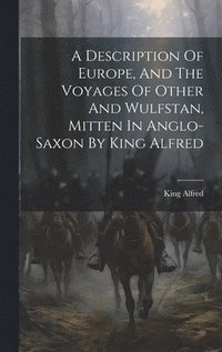 bokomslag Description Of Europe, And The Voyages Of Other And Wulfstan, Mitten In Anglo-saxon By King Alfred