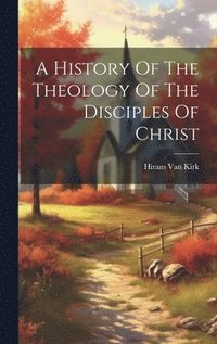 bokomslag A History Of The Theology Of The Disciples Of Christ