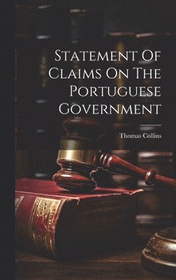 Thomas Collins - Statement Of Claims On The Portuguese Government, Inbunden